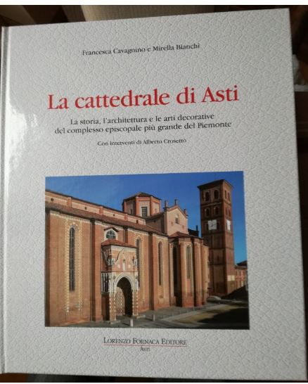 Asti, E’ finalmente in libreria “La Cattedrale di Asti”: Un monumentale capolavoro dell’Editore Lorenzo&nbsp;Fornaca.
