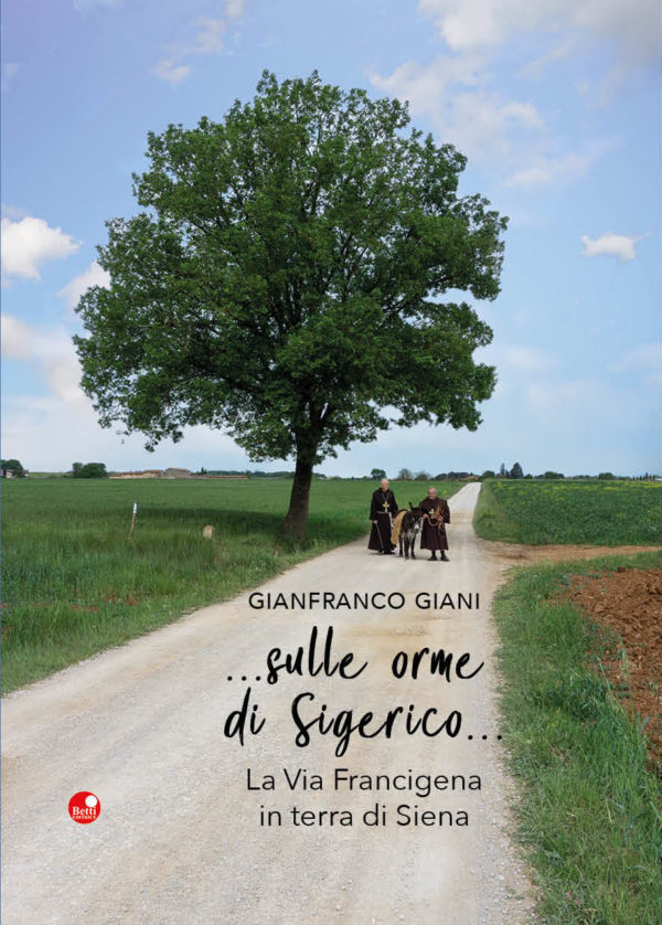 Siena: Il 20 marzo, alla Biblioteca degli Intronati, Gianfranco Giani presenta il suo libro “…sulle orme di Sigerico…La Via Francigena in terra di&nbsp;Siena”