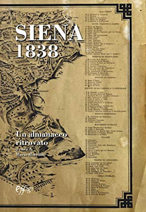 Siena Il secondo appuntamento con il “martedì senese” della Biblioteca degli Intronati è il 24 settembre con “Siena 1838. un almanacco ritrovato” di Mario&nbsp;Morellini