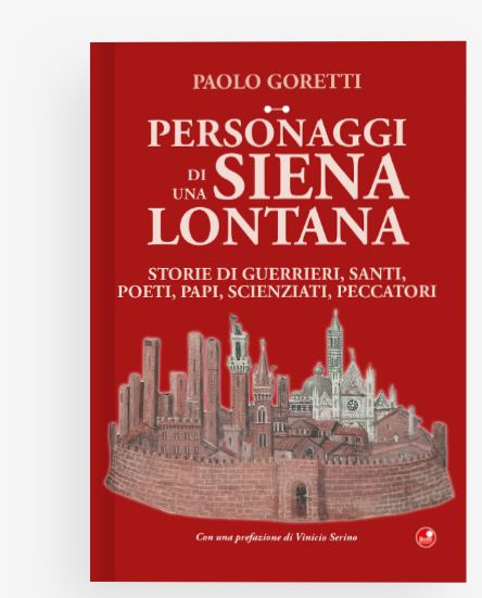 Siena: ”Personaggi di una Siena lontana”, Paolo Goretti racconta i grandi senesi del&nbsp;passato