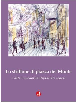 Siena: Lo strillone di piazza del Monte e altri racconti antifascisti&nbsp;senesi