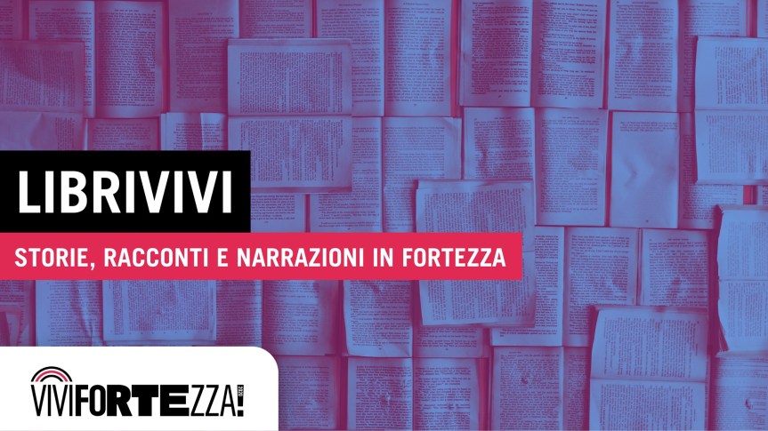 Siena: 23/06 dalle 18.00 alle 20.00 LibriVivi@ViviFortezza