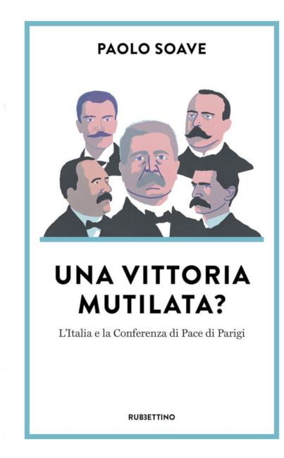 Siena: Domani 10/09 ”Una vittoria mutilata? L’Italia e la Conferenza di Pace di Parigi”, Paolo Soave presenta il suo libro alla Fortezza&nbsp;Medicea
