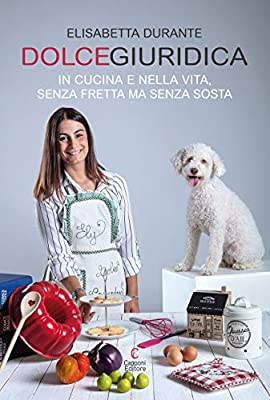 Massi Lo Sà, L’angolo Goloso di Elisabetta: È uscito il libro di ricette di Elisabetta alias&nbsp;Dolcegiuridica