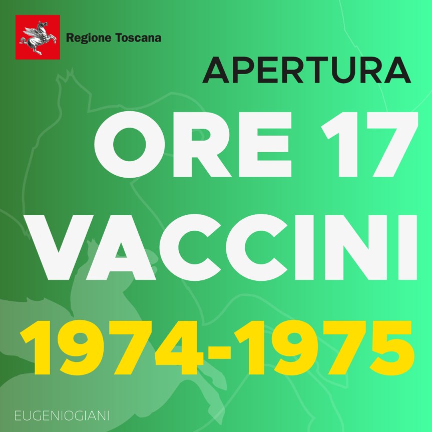 Toscana: Oggi 18/05 dalle 17.00 aperte le liste per prenotare i vaccini per i nati nel 1974 e&nbsp;1975