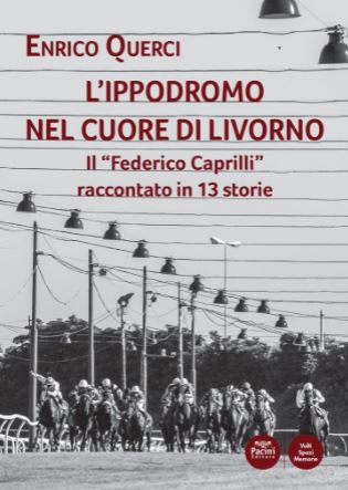 Ippica: “L’ippodromo nel cuore di Livorno”, una storia d’amore fra una città e il suo&nbsp;ippodromo