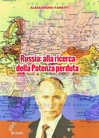 Siena: E’ disponibile online il libro del senese Alessandro Fanetti “Russia, alla ricerca della potenza&nbsp;perduta”
