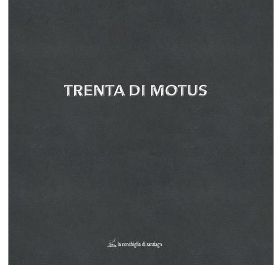 Siena: ”Trenta di Motus”, presentato alla stampa il volume edito da ”La Conchiglia di&nbsp;Santiago”