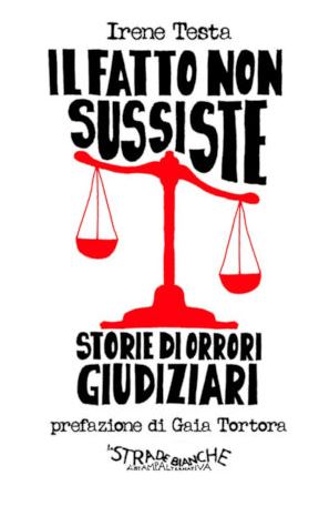 Siena, Referendum Giustizia: aPresentazione del libro ”Il fatto non sussiste. Storia di orrori giudiziari” di Irene&nbsp;Testa