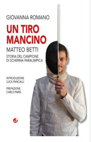Siena: ”Un tiro mancino. Matteo Betti, storia del campione di scherma paralimpica”, in Regione la presentazione del libro di Giovanna&nbsp;Romano
