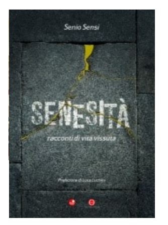 Siena :”Senesità. Racconti di vita vissuta”, presentato il libro di Senio&nbsp;Sensi