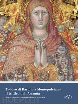 Siena, “Taddeo di Bartolo a Montepulciano: Il trittico dell’Assunta”, Alessandro Bagnoli presenta il&nbsp;volume