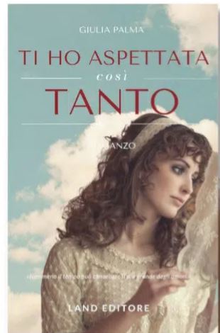 Siena: “Ti ho aspettata così tanto”, in libreria il romanzo della scrittrice colligiana Giulia&nbsp;Palma
