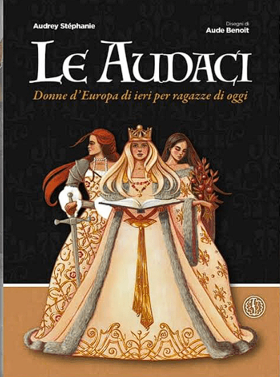 Siena: il Selvaggio, domenica 12/11 presentazione libro Le Audaci, Donne d’Europa di ieri, per ragazze di&nbsp;oggi