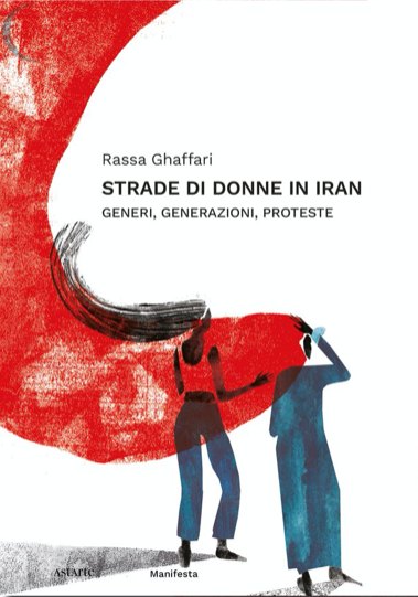 Siena: Domani 14/11 appuntamento con il libri di Rassa Ghaffari Strade di donne in&nbsp;Iran